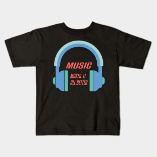 Music Makes it All Better,Musical,Gifts;Headphone,Audio,Guitar,Dj Kids T-Shirt